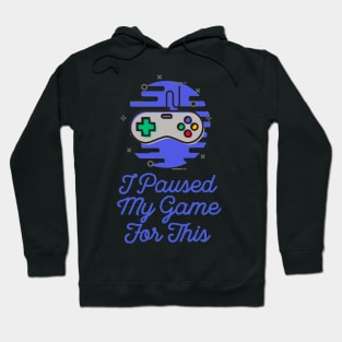 I Paused My Game For This Sarcastic Gamer Saying Hoodie